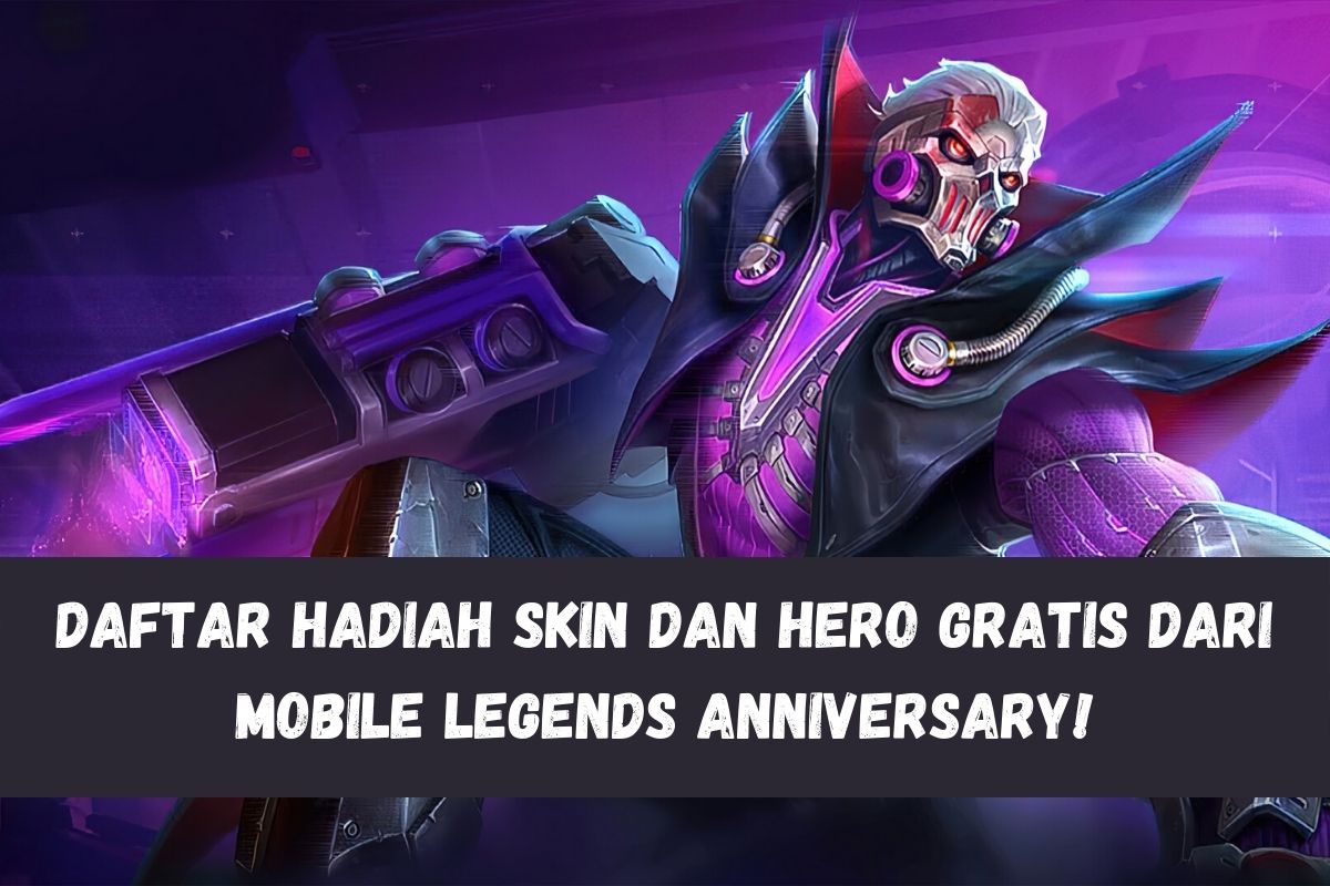 Daftar Hadiah Skin Dan Hero Gratis Dari Mobile Legends Anniversary