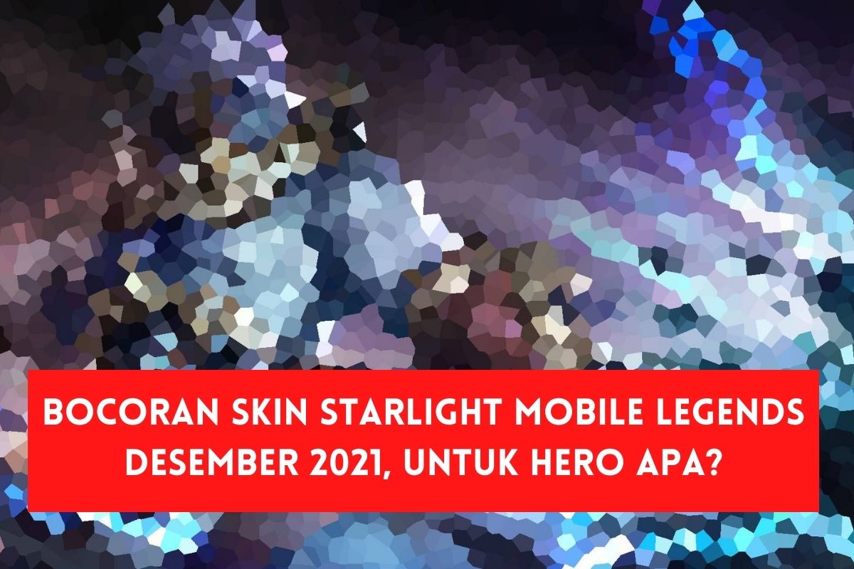 Bocoran Skin Starlight Mobile Legends Desember 2021 Untuk Hero Apa