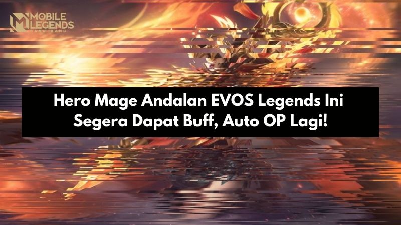 Hero Mage Andalan Evos Legends Ini Segera Dapat Buff Auto Op Lagi