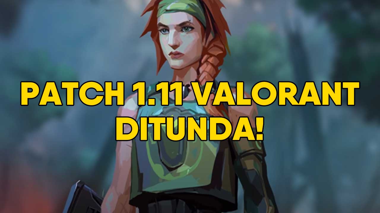 Patch 1.11 Valorant Ditunda