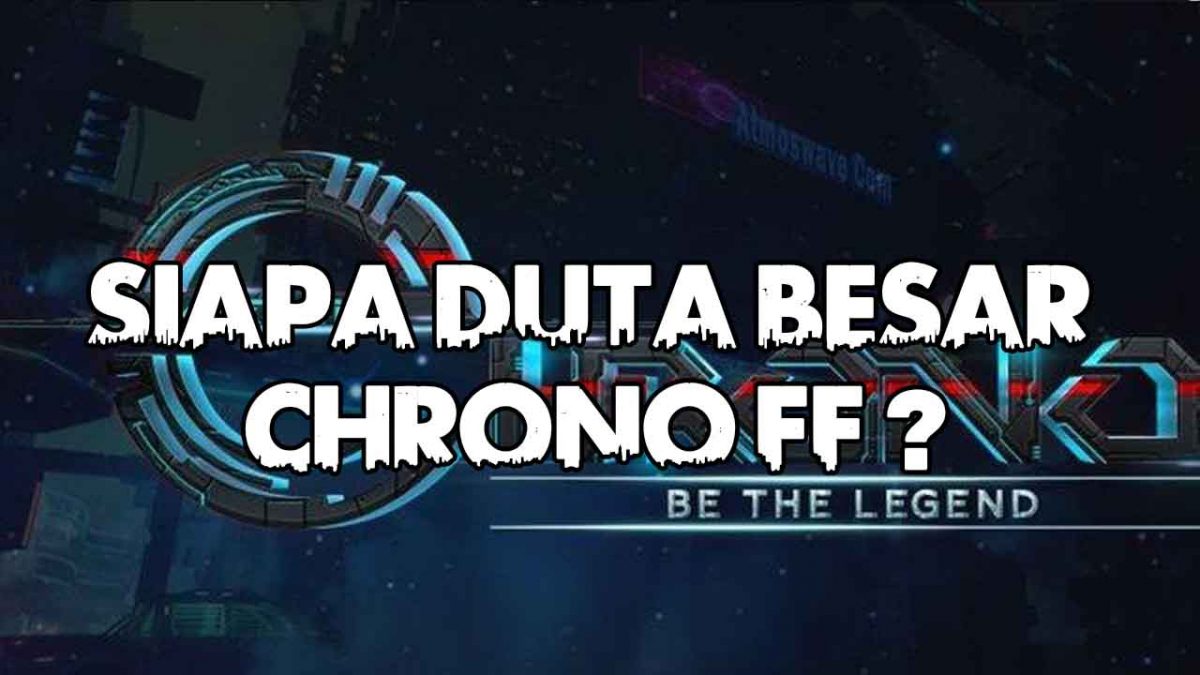 Siapa Duta Besar Chrono Ff Ini Prediksi Jawabannya Spin Esports