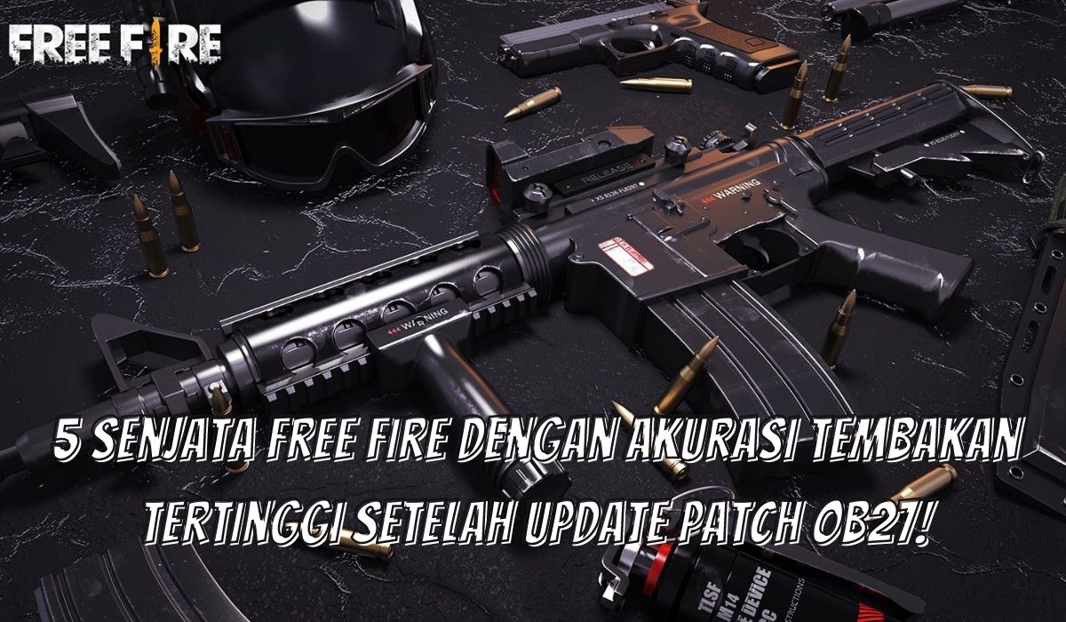 5 Senjata Free Fire Dengan Akurasi Tembakan Tertinggi Setelah Update Patch Ob27