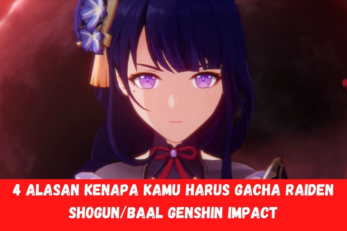 4 Alasan Kenapa Kamu Harus Gacha Raiden Shogun / Baal Genshin Impact