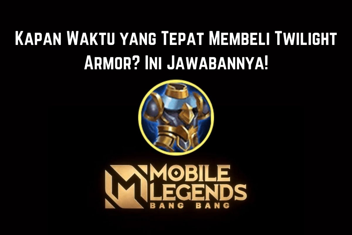 Kapan Waktu Yang Tepat Membeli Twilight Armor Ini Jawabannya   Twilight Armor Mobile Legends 