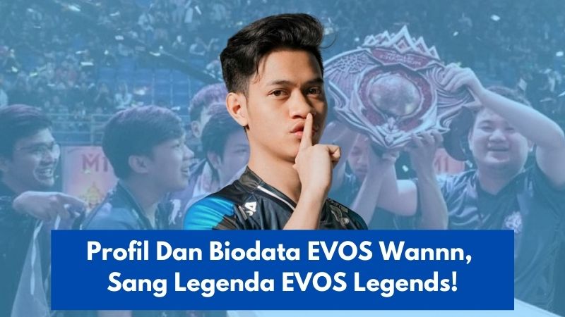 Profil Dan Biodata Lengkap Evos Wannn Sang Legenda Evos Legends