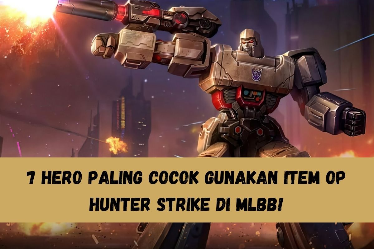 7 Hero Paling Cocok Gunakan Item OP Hunter Strike di MLBB! SPIN