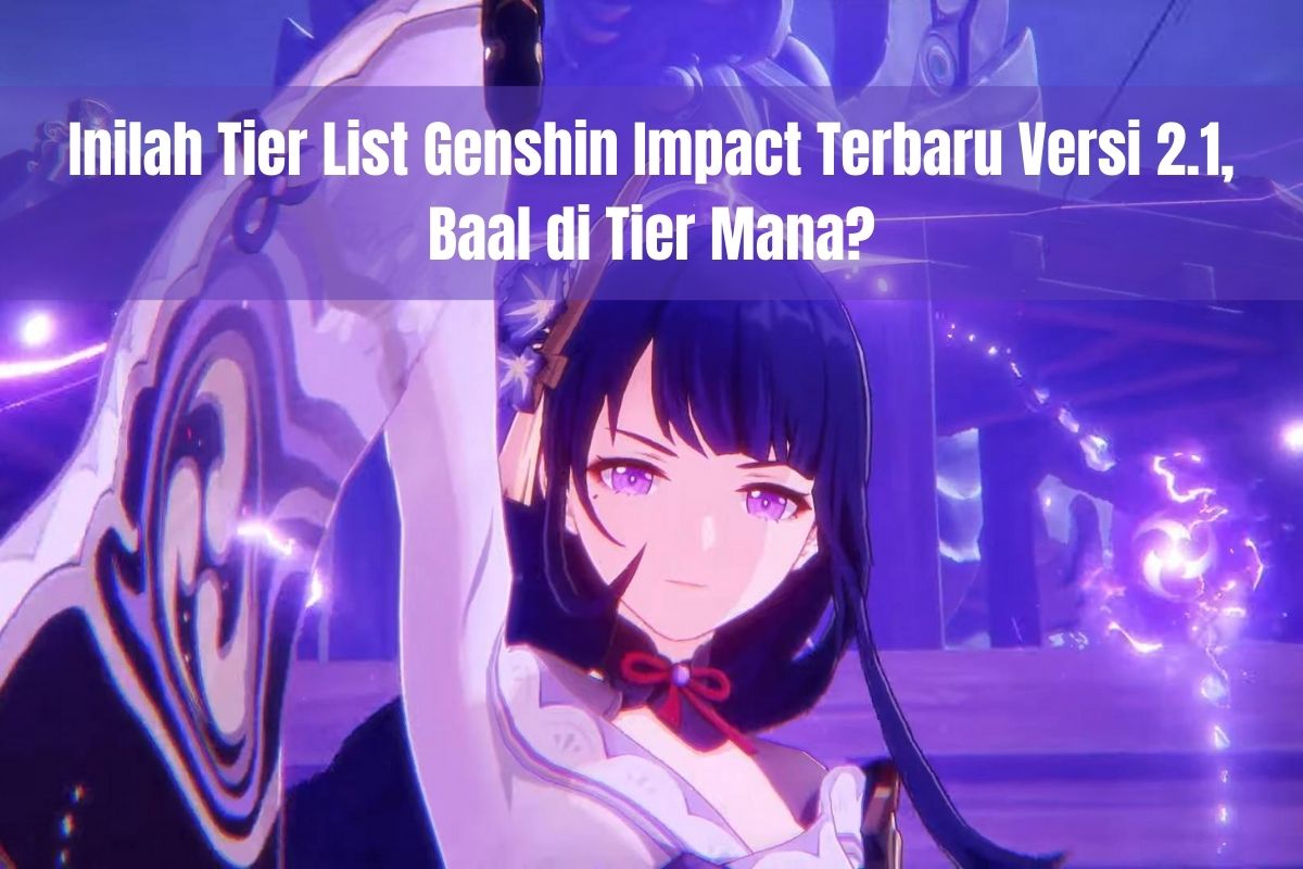 Inilah Tier List Genshin Impact Terbaru Versi 2.1, Baal Di Tier Mana ...