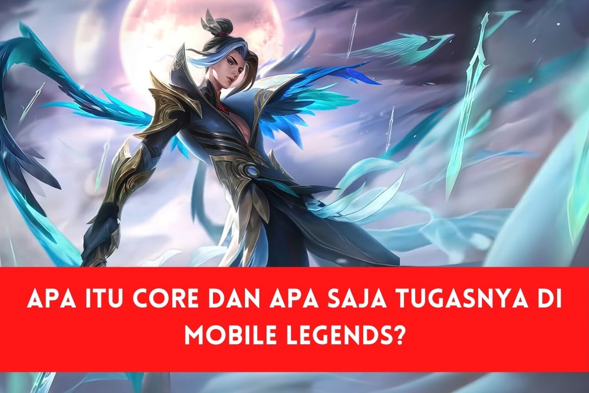 Apa Itu Core dan Apa Saja Tugasnya di Mobile Legends? SPIN