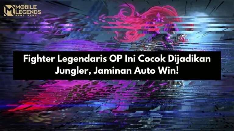 Fighter Legendaris OP Ini Cocok Dijadikan Jungler, Jaminan Auto Win!