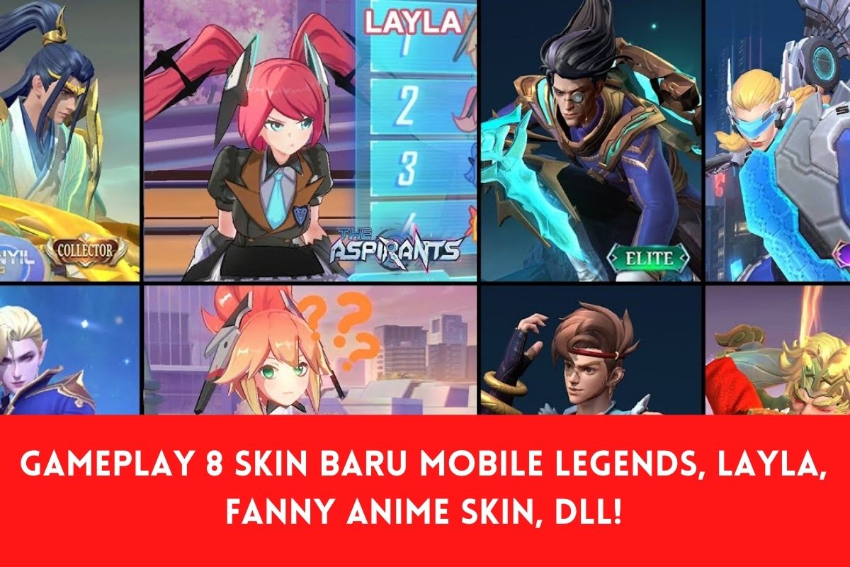 Gameplay 8 Skin Baru Mobile Legends, Layla, Fanny Anime Skin, DLL!