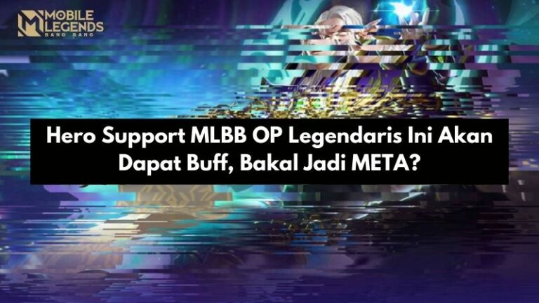 Hero Support MLBB OP Legendaris Ini Akan Dapat Buff, Bakal Jadi META?