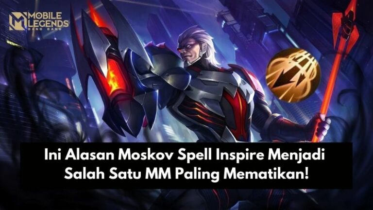 Ini Alasan Moskov Spell Inspire Menjadi Salah Satu MM Paling Mematikan!