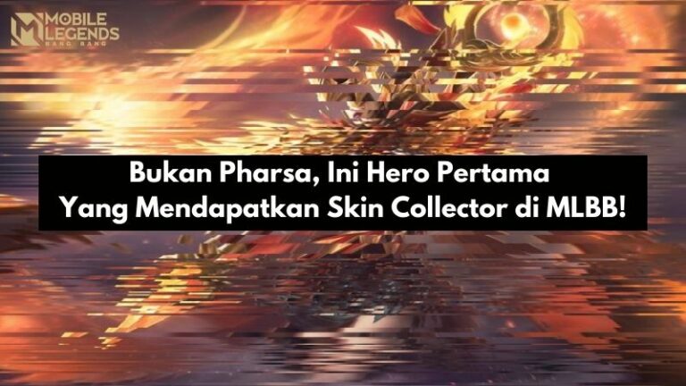 Bukan Pharsa, Ini Hero Pertama Yang Mendapatkan Skin Collector di MLBB!