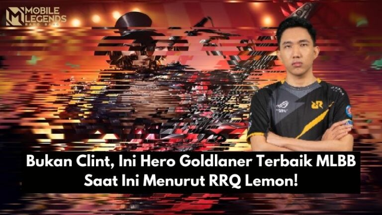 Bukan Clint, Ini Hero Goldlaner Terbaik MLBB Saat Ini Menurut RRQ Lemon!