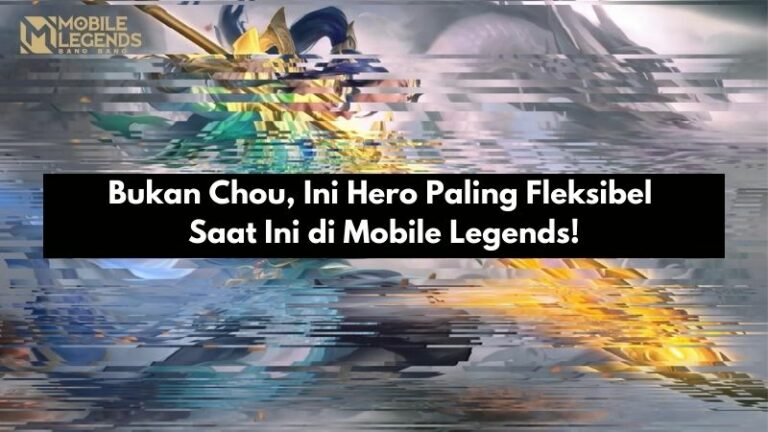 Bukan Chou, Ini Dia Hero Paling Fleksibel Saat Ini di Mobile Legends!