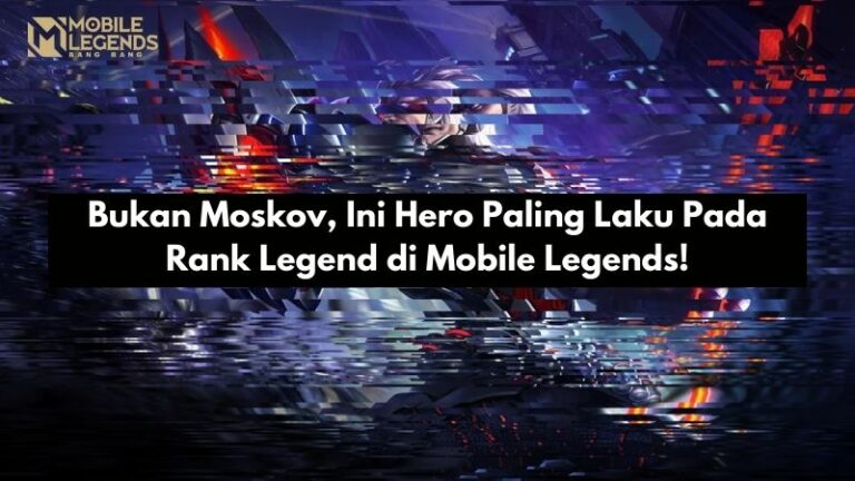 Bukan Moskov, Ini Hero Paling Laku Pada Rank Legend di Mobile Legends!