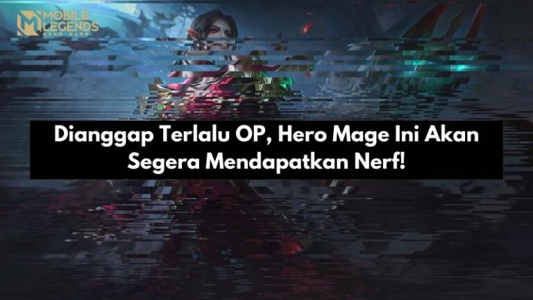 Dianggap Terlalu OP, Hero Mage Ini Akan Segera Mendapatkan Nerf!