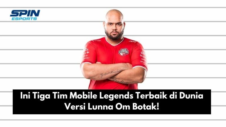Ini Tiga Tim Mobile Legends Terbaik di Dunia Versi Lunna Om Botak!