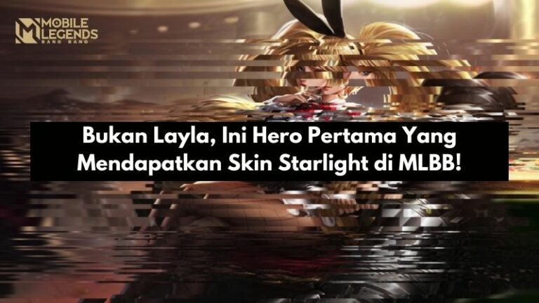 Bukan Layla, Ini Hero Pertama Yang Mendapatkan Skin Starlight di MLBB!
