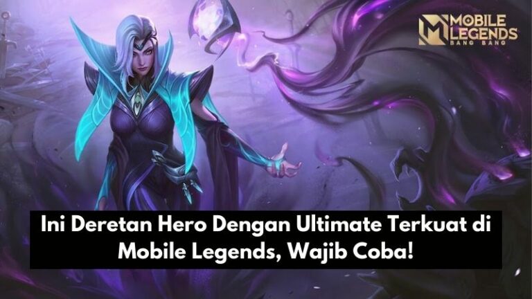 Ini Deretan Hero Dengan Ultimate Terkuat di Mobile Legends, Wajib Coba!