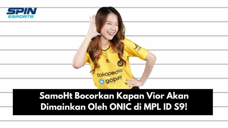 SamoHt Bocorkan Kapan Vior Akan Dimainkan Oleh ONIC di MPL ID S9!