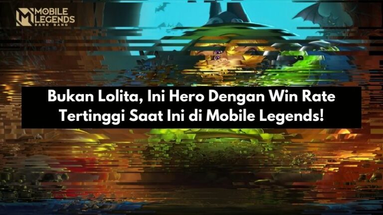 Bukan Lolita, Ini Hero Dengan Win Rate Tertinggi di Mobile Legends!