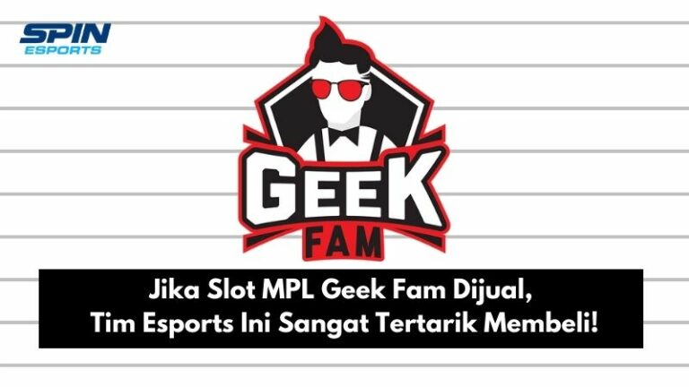 Jika Slot MPL Geek Fam Dijual, Tim Esports Ini Sangat Tertarik Membeli!