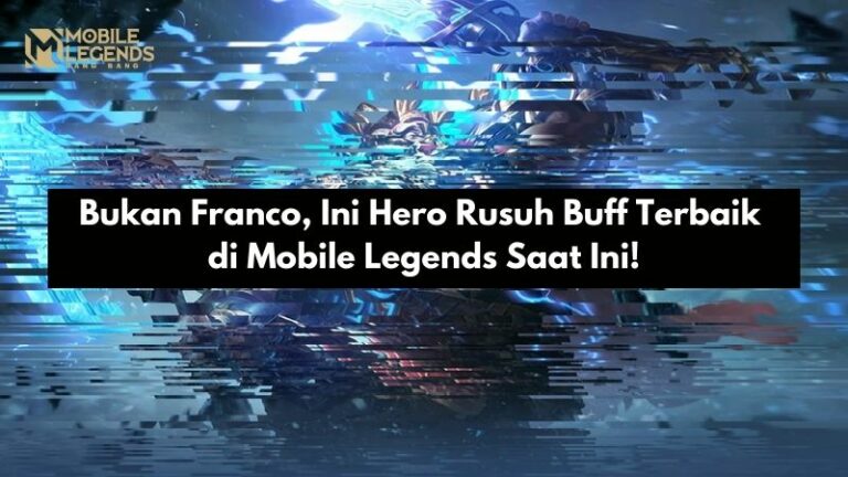 Bukan Franco, Ini Hero Rusuh Buff Terbaik di Mobile Legends Saat Ini!