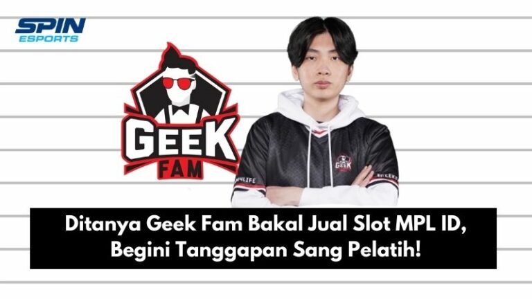 Ditanya Geek Fam Bakal Jual Slot MPL ID, Begini Tanggapan Sang Pelatih!