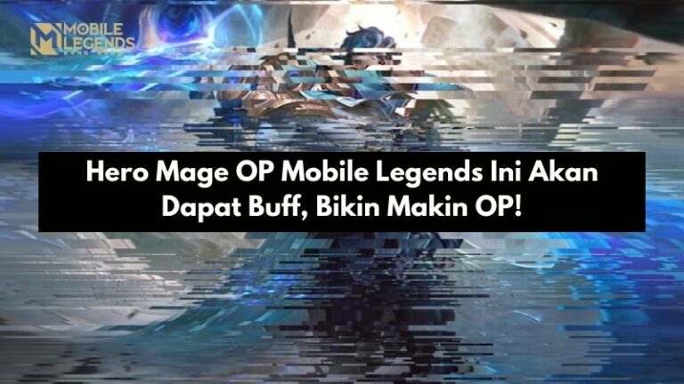 Hero Mage OP Mobile Legends Ini Akan Dapat Buff, Bikin Makin OP!