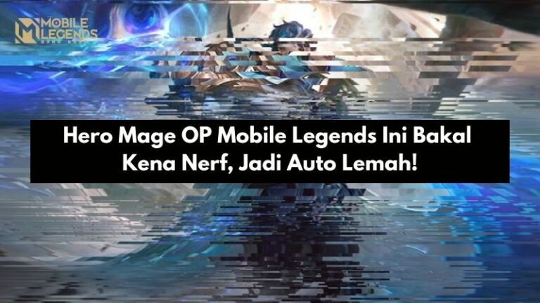 Hero Mage OP Mobile Legends Ini Bakal Kena Nerf, Jadi Auto Lemah!