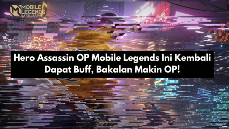 Hero Assassin OP Mobile Legends Ini Dapat Buff Lagi, Bakalan Makin OP!
