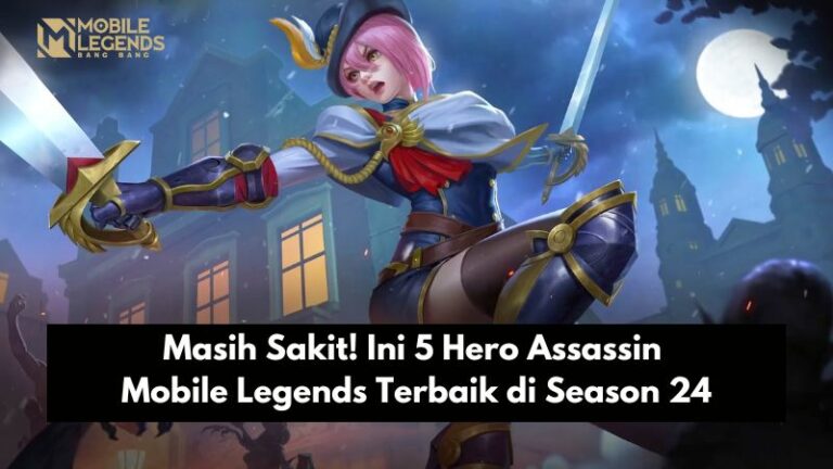 Masih Sakit! Ini 5 Hero Assassin Mobile Legends Terbaik di Season 24