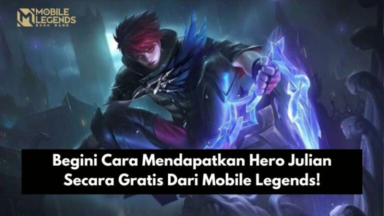 Begini Cara Mendapatkan Hero Julian Secara Gratis Dari Mobile Legends!