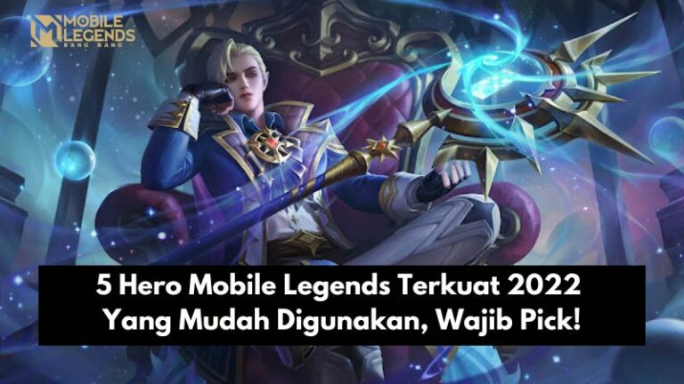 5 Hero Mobile Legends Terkuat 2022 Yang Mudah Digunakan, Wajib Pick!