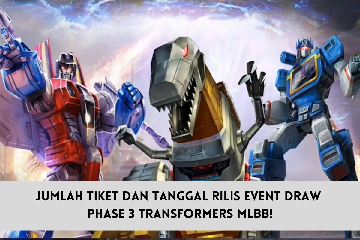 Jumlah Tiket dan Tanggal Rilis Event Draw Phase 3 Transformers MLBB!