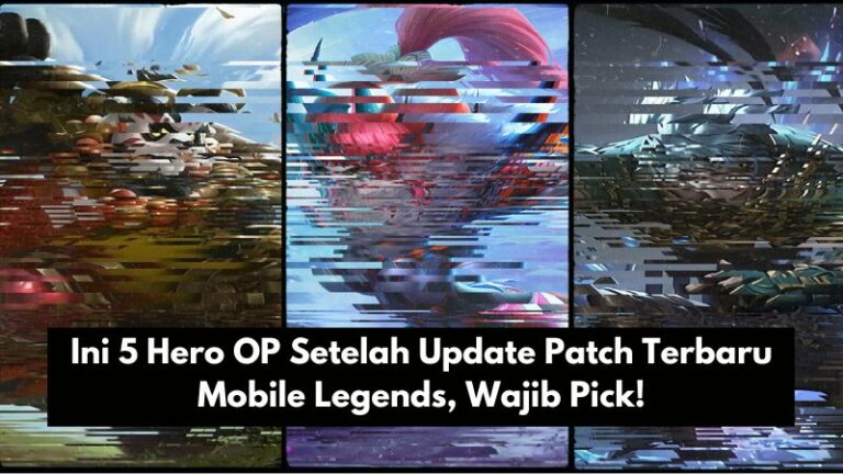 Ini 5 Hero OP Setelah Update Patch Terbaru Mobile Legends, Wajib Pick!