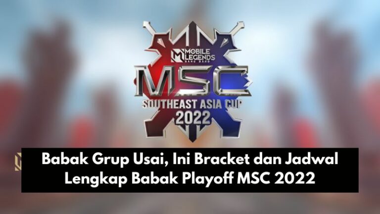 Babak Grup Usai, Ini Bracket dan Jadwal Lengkap Babak Playoff MSC 2022