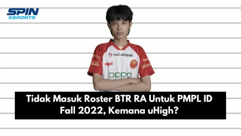 Tidak Masuk Roster BTR RA Untuk PMPL ID Fall 2022, Kemana uHigh?