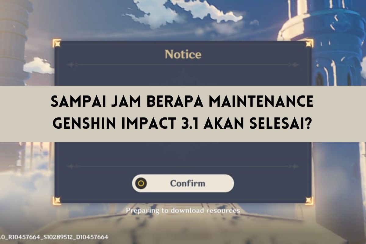 Sampai Jam Berapa Maintenance Genshin Impact 3.1 Akan Selesai?