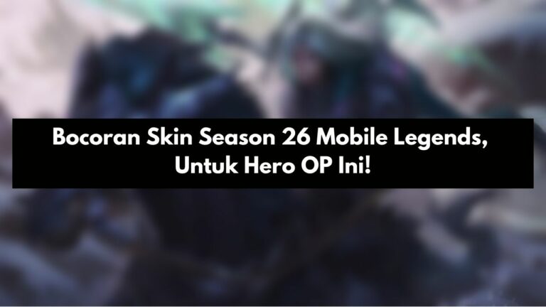 Bocoran Skin Season 26 Mobile Legends, Untuk Hero OP Ini!