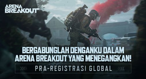 FPS Mobile Hardcore Taktis Pertama, Arena Breakout Luncurkan Pre-Registrasi Hari Ini Bagi Pemain Indonesia Di App Store Dan Google Play